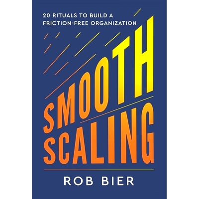 预订 Smooth Scaling: Sixteen Friction-Busting Rituals for High-Growth Organizations 平滑扩展: 9781637560396