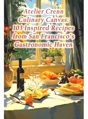 预订 Atelier Crenn Culinary Canvas: 103 Inspired Recipes from San Francisco’s Gastronomic Haven: 9798874200008