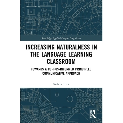 预订 Increasing Naturalness in the Language Learning Classroom: Towards a Corpus-Informed Principled Communicative Appro
