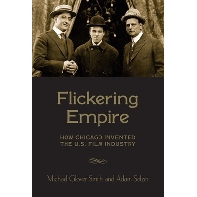 预订 Flickering Empire: How Chicago Invented the U.S. Film Industry: 9780231174497