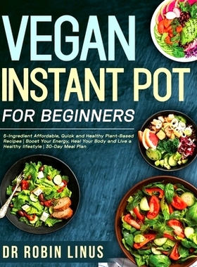 预订 Vegan Instant Pot for Beginners: 5-Ingredient Affordable, Quick and Healthy Plant-Based Recipes Boost Your Energy,