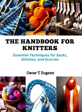 预订 The Handbook for Knitters: Essential Techniques for Socks, Stitches, and Scarves: 9798872309673
