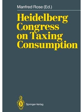预订 Heidelberg Congress on Taxing Consumption: Proceedings of the International Congress on Taxing Consumption, Held at