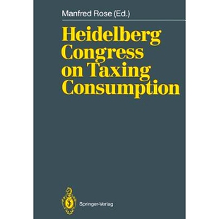 预订 Heidelberg Congress on Taxing Consumption: Proceedings of the International Congress on Taxing Consumption, Held at