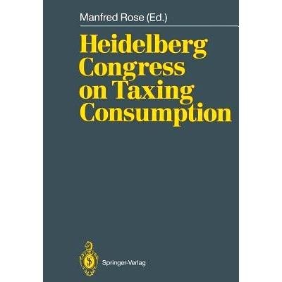 预订 Heidelberg Congress on Taxing Consumption: Proceedings of the International Congress on Taxing Consumption, Held at