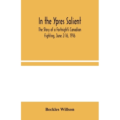 预订 In the Ypres Salient: The Story of a Fortnight’s Canadian Fighting, June 2-16, 1916: 9789354044953