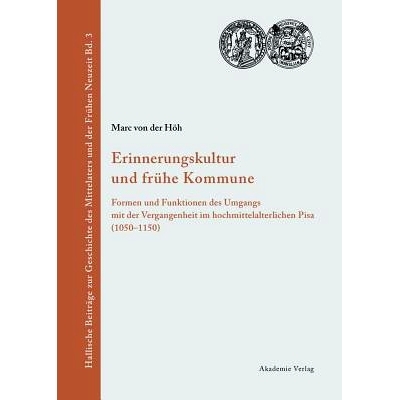 预订 Erinnerungskultur und frühe Kommune: Formen und Funktionen des Umgangs mit der Vergangenheit im hochmittelalterlic