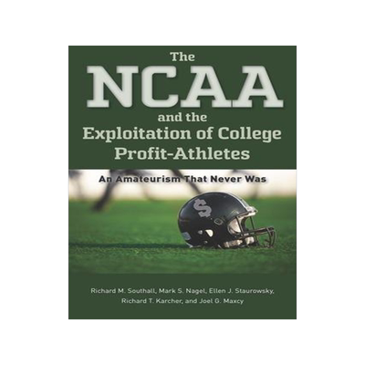 [预订]The NCAA and the Exploitation of College Profit-Athletes 9781643363776