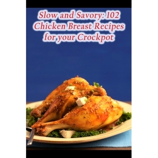 your 9798857237960 Savory Breast Recipes Chicken and 102 Crockpot 预订 for Slow