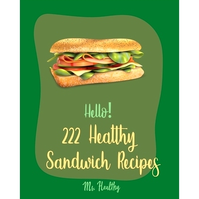 预订 Hello! 222 Healthy Sandwich Recipes: Best Healthy Sandwich Cookbook Ever For Beginners [Veggie Burger Cookbook, Veg