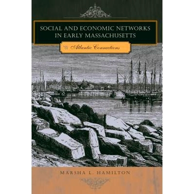 预订 Social and Economic Networks in Early Massachusetts: Atlantic Connections: 9780271035512