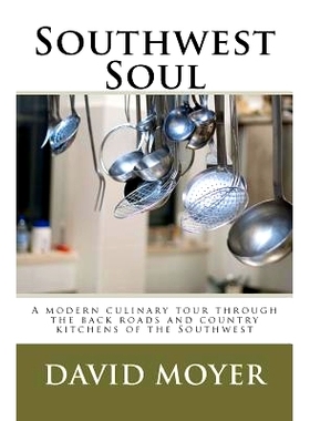 预订 Southwest Soul: A modern culinary tour through the backroads and country kitchens of the southwest: 9781463778712