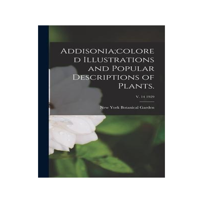 [预订]Addisonia;colored Illustrations and Popular Descriptions of Plants.; v. 14 1929 9781015388987