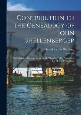 [预订]Contribution to the Genealogy of John Shellenberger: Watchmaker in Geneva, Switzerland, Who Arrived  9781014458148