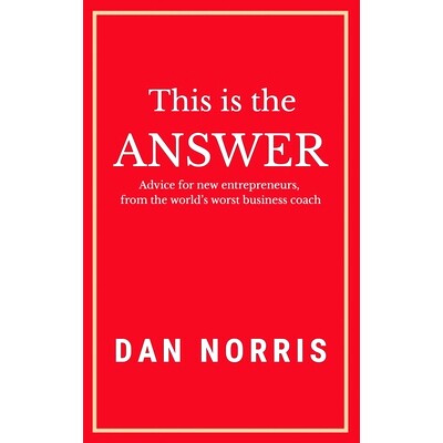 预订 This Is the Answer: Advice for New Entrepreneurs from the World’s Worst Business Coach: 9781641840941