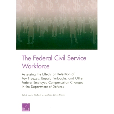 预订 The Federal Civil Service Workforce: Assessing the Effects on Retention of Pay Freezes, Unpaid Furloughs, and Other