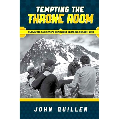 预订 Tempting the Throne Room: Surviving Pakistan’s Deadliest Climbing Season 2013: 9781494845841