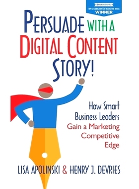 预订 Persuade with a Digital Content Story!: How Smart Business Leaders Gain a Marketing Competitive Edge: 9781952233395