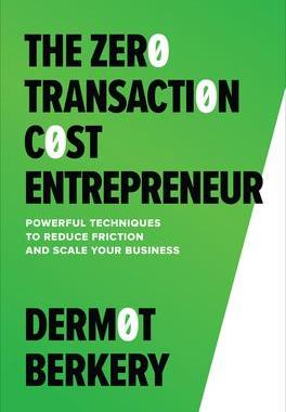 [预订]The Zero Transaction Cost Entrepreneur: Powerful Techniques to Reduce Friction and Scale Your Busine 9781265399917