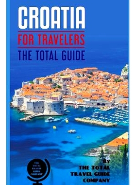 预订 CROATIA FOR TRAVELERS. The total guide: The comprehensive traveling guide for all your traveling needs. By THE TOTA