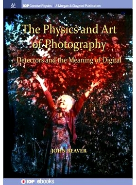预订 The Physics and Art of Photography, Volume 3: Detectors and the Meaning of Digital 摄影的物理和艺术，第3卷：探测器