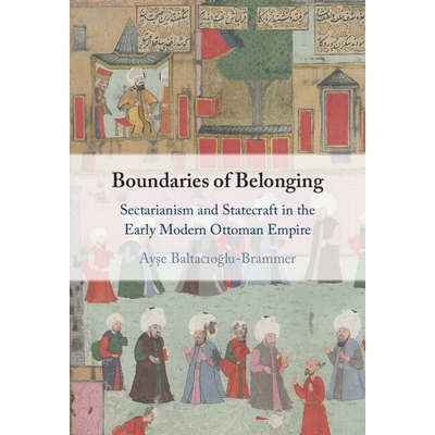 预订 Boundaries of Belonging Sectarianism and Statecraft in the Early Modern Ottoman Empire 归属之界：近代早期奥斯曼帝国