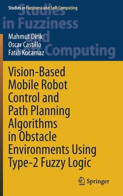 【预订】Vision-Based Mobile Robot Control and Path Planning Algorithms in Obstacle Environments Using Type-2 Fuzzy...