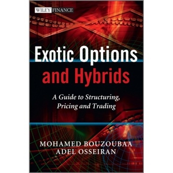 预订 Exotic Options and Hybrids - a Guide to Structuring, Pricing and Trading 奇异型期权与混合型：结构、定价和交易指南: