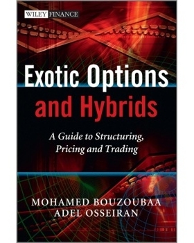 预订 Exotic Options and Hybrids - a Guide to Structuring, Pricing and Trading 奇异型期权与混合型：结构、定价和交易指南: