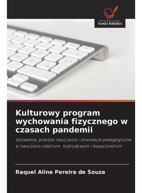 预订 Kulturowy program wychowania fizycznego w czasach pandemii: Wyzwania, praktyki nauczania i innowacje pedagogiczne w
