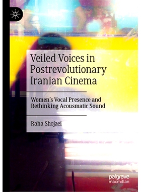 预订 Veiled Voices in Postrevolutionary Iranian Cinema: Women’s Vocal Presence and Rethinking Acousmatic Sound *后伊朗