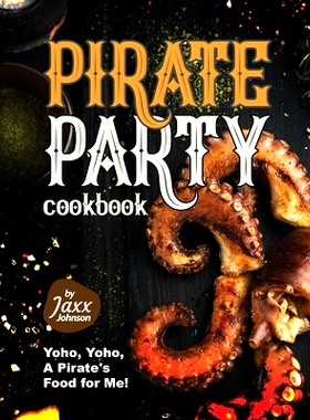 预订 Pirate Party Cookbook: Yoho, Yoho, A Pirate’s Food for Me!: 9798370924309