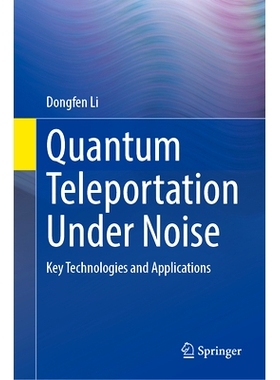 预订 Quantum Teleportation Under Noise: Key Technologies and Applications 噪声下的量子隐形传态：关键技术与应用: 97830319