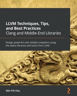 【预订】LLVM Techniques, Tips, and Best Practices Clang and Middle-End Libraries: Design power 9781838824952