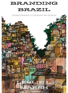 预订 Branding Brazil: Transforming Citizenship on Screen 巴西品牌：屏幕上转换公民身份: 9781978819290