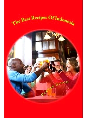 预订 The Best Recipes Of Indonesia: The best welknown recipes of cuisine all around Indonesia plus other useful informat