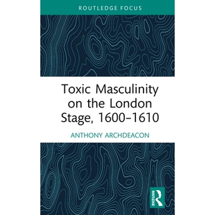1600–1610 Toxic London 预订 伦敦舞台上 1610 1600 Masculinity 9781032890449 the 有毒男子气概 Stage