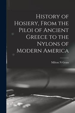 [预订]History of Hosiery, From the Piloi of Ancient Greece to the Nylons of Modern America 9781013401619