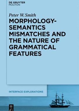 [预订]Morphology-Semantics Mismatches and the Nature of Grammatical Features 9781501517198