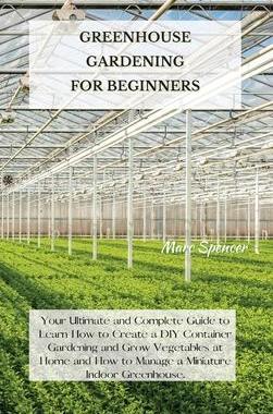[预订]Greenhouse Gardening for Beginners: Your Ultimate and Complete Guide to Learn How to Create a DIY Co 9781802227406