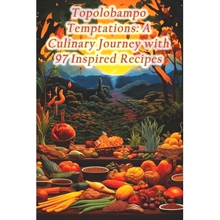 预订 Topolobampo Temptations: A Culinary Journey with 97 Inspired Recipes: 9798874136833