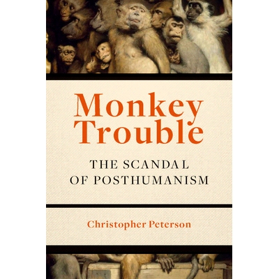 预订 Monkey Trouble: The Scandal of Posthumanism 猴子闹事：后人类的丑闻（平装）: 9780823277803