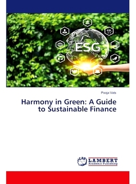 预订 Harmony in Green: A Guide to Sustainable Finance 绿色和谐:可持续金融指南: 9786207469017