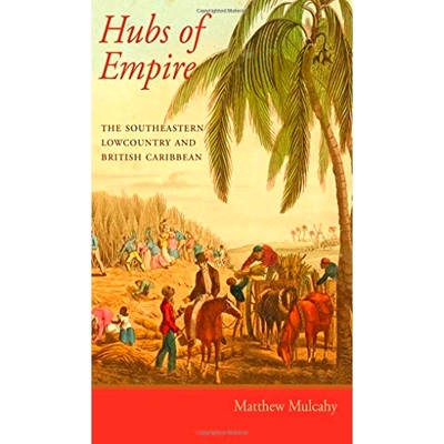 预订 Hubs of Empire: The Southeastern Lowcountry and British Caribbean 大英帝国的集散中心：东南罗镇和英属加勒比地区: 978