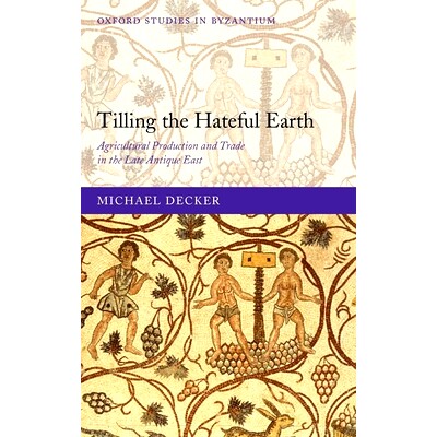 预订 Tilling the Hateful Earth: Agricultural Production and Trade in the Late Antique East 耕耘可恨的地球：晚古时代东方