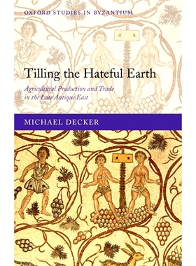 预订 Tilling the Hateful Earth: Agricultural Production and Trade in the Late Antique East 耕耘可恨的地球：晚古时代东方