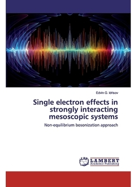 预订 Single electron effects in strongly interacting mesoscopic systems: Non-equilibrium bosonization approach: 97862025