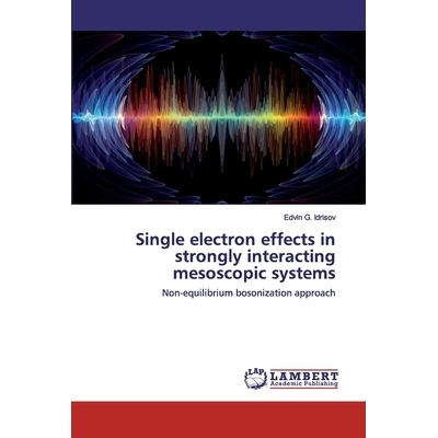 预订 Single electron effects in strongly interacting mesoscopic systems: Non-equilibrium bosonization approach: 97862025