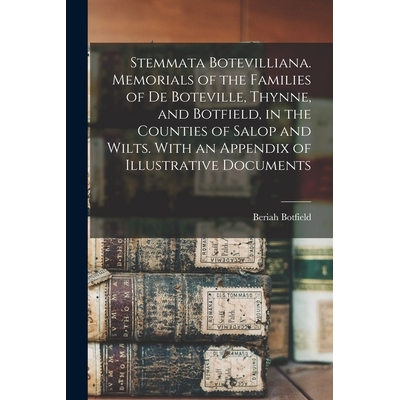 预订 Stemmata Botevilliana. Memorials of the Families of De Boteville, Thynne, and Botfield, in the Counties of Salop an