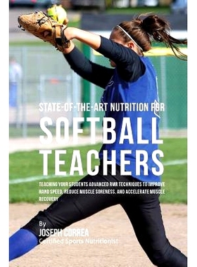 预订 State-Of-The-Art Nutrition for Softball Teachers: Teaching Your Students Advanced RMR Techniques to Improve Hand Sp